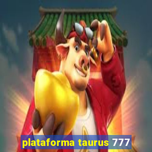 plataforma taurus 777